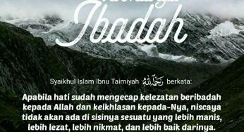 APABILA HATI SUDAH MENGECAP KELEZATAN BERIBADAH KEPADA ALLAH