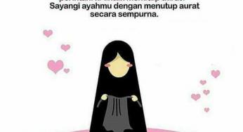 SAYANGI AYAHMU DENGAN MENUTUP AURAT SECARA SEMPURNA