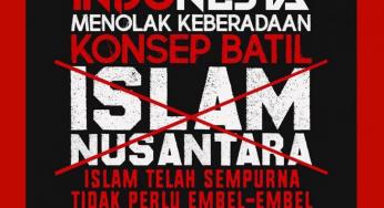 INDONESIA MENOLAK KEBERADAAN KONSEP BATIL ISLAM NUSANTARA