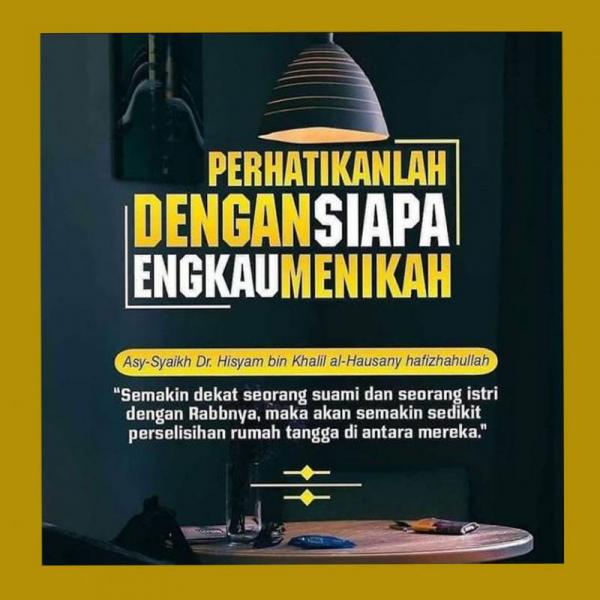 PERHATIKANLAH DENGAN SIAPA ENGKAU MENIKAH - Nasihat Sahabat