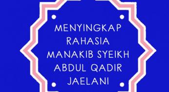 MENYINGKAP RAHASIA MANAKIB SYEIKH ABDUL QADIR JAELANI