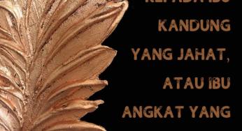 BERBAKTI KEPADA IBU KANDUNG YANG JAHAT, ATAU IBU ANGKAT YANG MERAWAT?