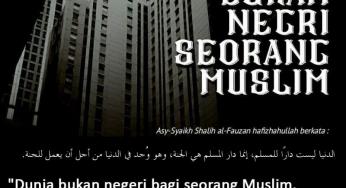 DUNIA BUKAN NEGERI SEORANG MUSLIM