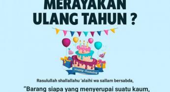 MUSLIM KOK MERAYAKAN ULANG TAHUN?