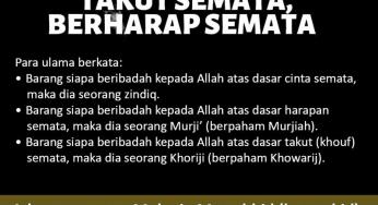 IBADAH TIDAK BOLEH KARENA CINTA SEMATA, TAKUT SEMATA, BERHARAP SEMATA