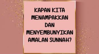KAIDAH MENAMPAKKAN DAN MENYEMBUNYIKAN AMALAN SUNNAH