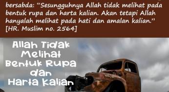 ALLAH TIDAK MELIHAT BENTUK RUPA DAN HARTA KITA