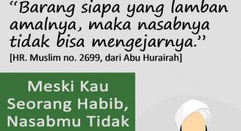 NASABMU TAK ADA GUNA, WALAU ENGKAU KETURUNAN NABI