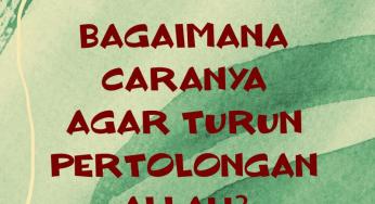 BAGAIMANA CARANYA AGAR TURUN PERTOLONGAN ALLAH?