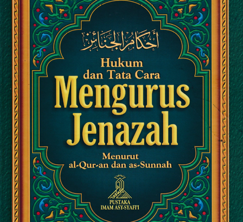 HUKUM DAN TATA CARA MENGURUS JENAZAH MENURUT ALQURAN DAN SUNNAH (TAUTAN e-BOOK)