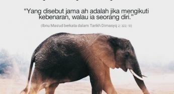 YANG DISEBUT JAMAAH ADALAH JIKA MENGIKUTI KEBENARAN, WALAU IA SEORANG DIRI