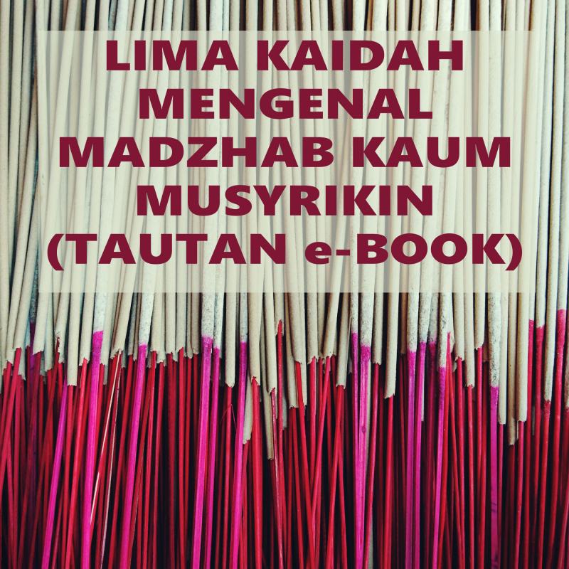 LIMA KAIDAH MENGENAL MADZHAB KAUM MUSYRIKIN (TAUTAN E-BOOK)