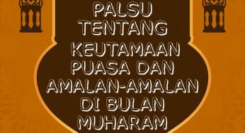 HADIS-HADIS LEMAH DAN PALSU TENTANG KEUTAMAAN PUASA DAN AMALAN-AMALAN DI BULAN MUHARAM