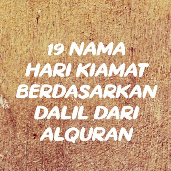 19 NAMA HARI KIAMAT BERDASARKAN DALIL DARI ALQURAN