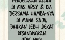 PENJELASAN ALLAH DI ATAS ARSY DAN DIA BERSAMA HAMBA-NYA DI MANA SAJA, BAHKAN LEBIH DEKAT DIBANDINGKAN URAT NADI