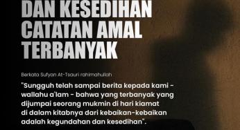 KEGUNDAHAN DAN KESEDIHAN ADALAH CATATAN AMAL TERBANYAK