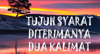 TUJUH SYARAT DITERIMANYA DUA KALIMAT SYAHADAT (FATWA ULAMA)