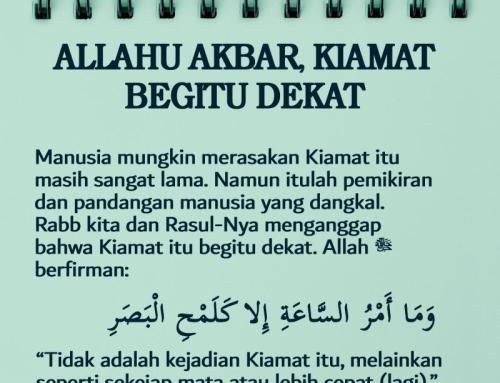 ALLAHU AKBAR, KIAMAT BEGITU DEKAT