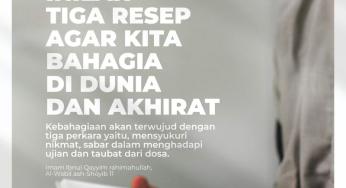 INILAH TIGA RESEP AGAR KITA BAHAGIA DI DUNIA DAN AKHIRAT