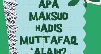 APA MAKSUD HADIS MUTTAFAQ ‘ALAIH?